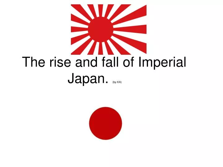 the rise and fall of imperial japan by ka