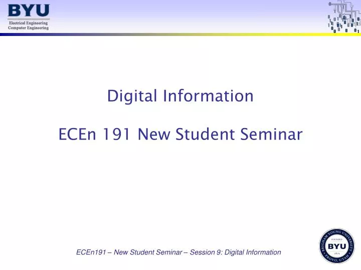 digital information ecen 191 new student seminar