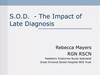 S.O.D. - The Impact of Late Diagnosis