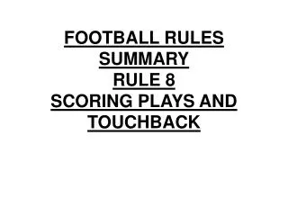FOOTBALL RULES SUMMARY RULE 8 SCORING PLAYS AND TOUCHBACK