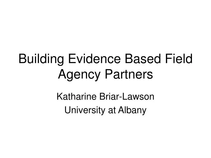 building evidence based field agency partners