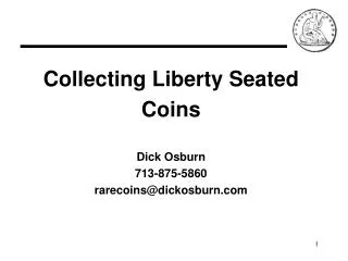 Collecting Liberty Seated Coins Dick Osburn 713-875-5860 rarecoins@dickosburn