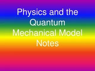 Physics and the Quantum Mechanical Model Notes
