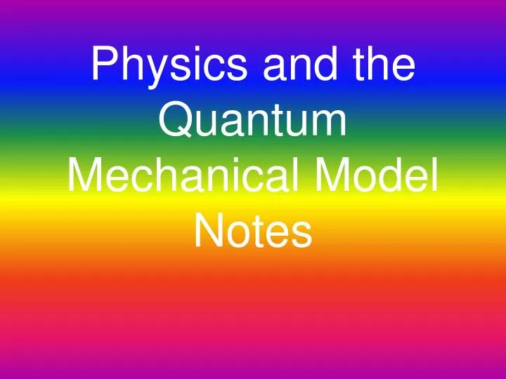 physics and the quantum mechanical model notes