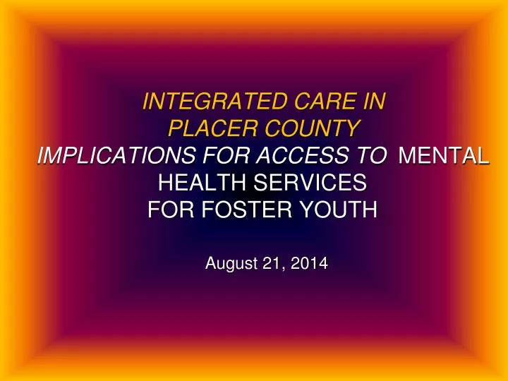 integrated care in placer county implications for access to mental health services for foster youth