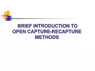 BRIEF INTRODUCTION TO OPEN CAPTURE-RECAPTURE METHODS