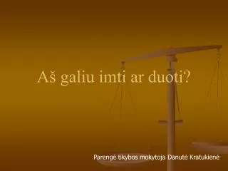 a galiu imti ar duoti