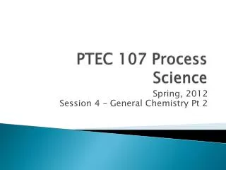 PTEC 107 Process Science