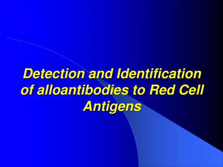 detection and identification of alloantibodies to red cell antigens