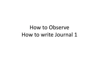 How to Observe How to write Journal 1