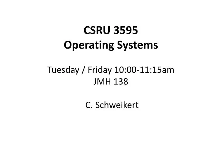 csru 3595 operating systems tuesday friday 10 00 11 15am jmh 138 c schweikert