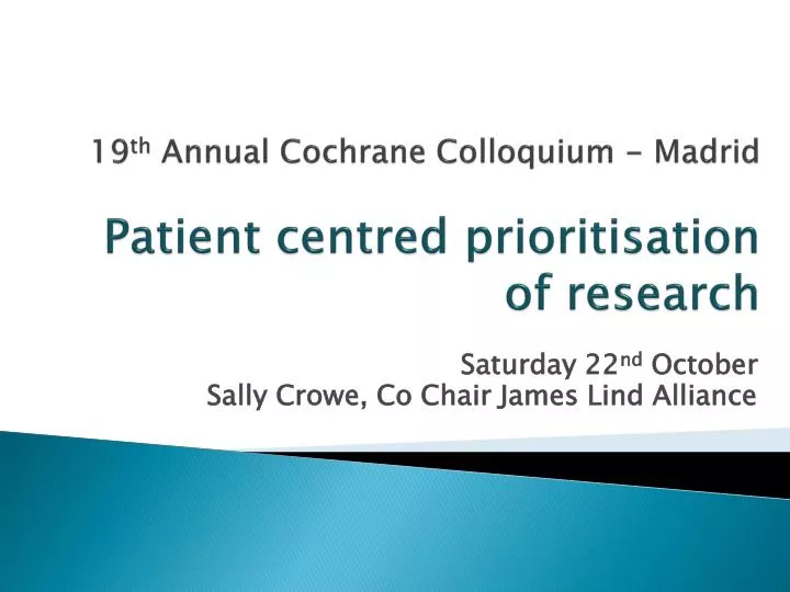 19 th annual cochrane colloquium madrid patient centred prioritisation of research