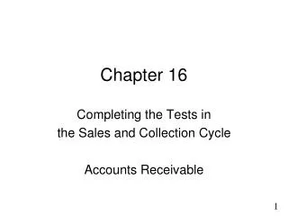 Chapter 16 Completing the Tests in the Sales and Collection Cycle Accounts Receivable