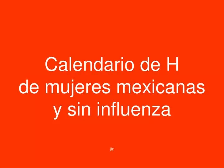 calendario de h de mujeres mexicanas y sin influenza jlz