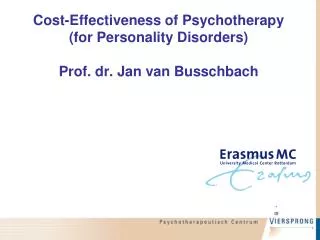 Cost-Effectiveness of Psychotherapy (for Personality Disorders) Prof. dr. Jan van Busschbach