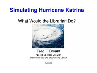 Simulating Hurricane Katrina What Would the Librarian Do?