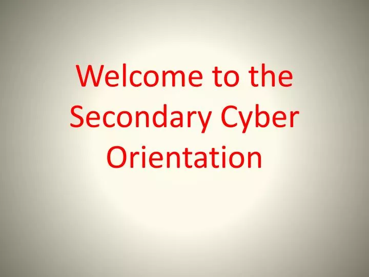 welcome to the secondary cyber orientation