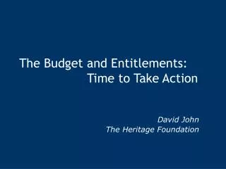 The Budget and Entitlements: 			Time to Take Action