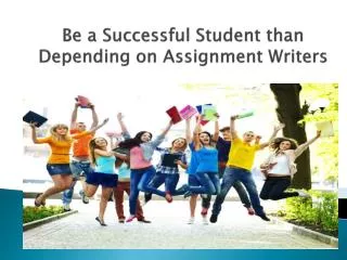 Be a successful student than depending on assignment
