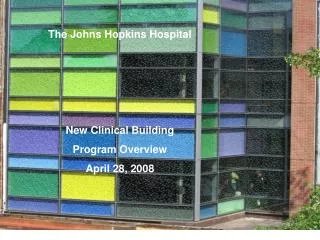 The Johns Hopkins Hospital New Clinical Building Program Overview April 28, 2008