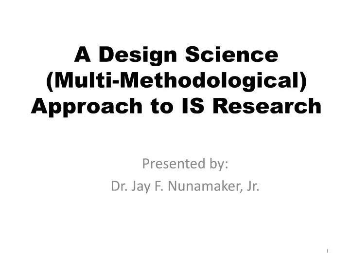 a design science multi methodological approach to is research
