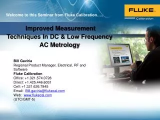 Bill Gaviria Regional Product Manager, Electrical, RF and Software Fluke Calibration