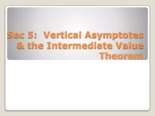 Sec 5: Vertical Asymptotes &amp; the Intermediate Value Theorem