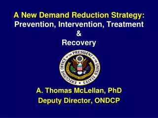 A New Demand Reduction Strategy: Prevention, Intervention, Treatment &amp; Recovery
