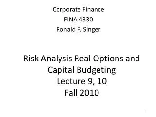 Risk Analysis Real Options and Capital Budgeting Lecture 9, 10 Fall 2010