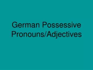 German Possessive Pronouns/Adjectives