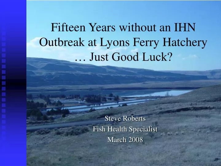 fifteen years without an ihn outbreak at lyons ferry hatchery just good luck
