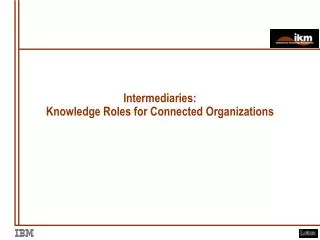 Intermediaries: Knowledge Roles for Connected Organizations