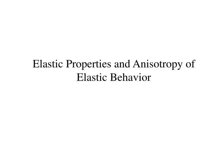 elastic properties and anisotropy of elastic behavior