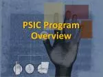PSIC Program Overview - slide 1