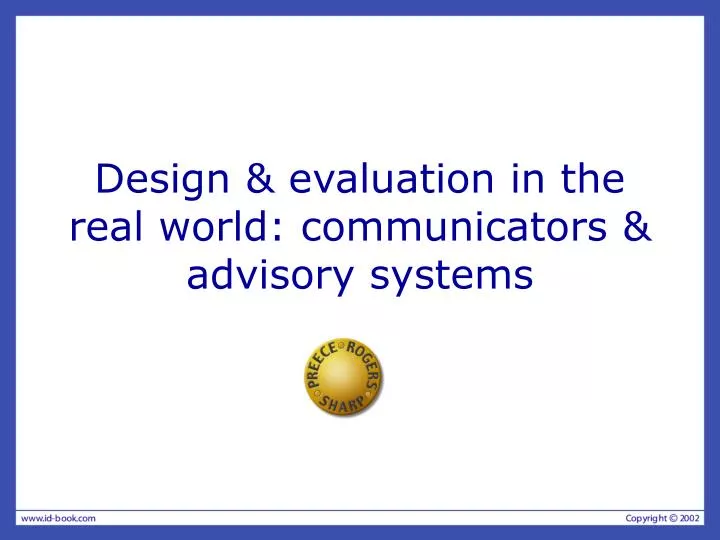 design evaluation in the real world communicators advisory systems