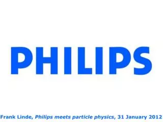 Frank Linde, Philips meets particle physics , 31 January 2012