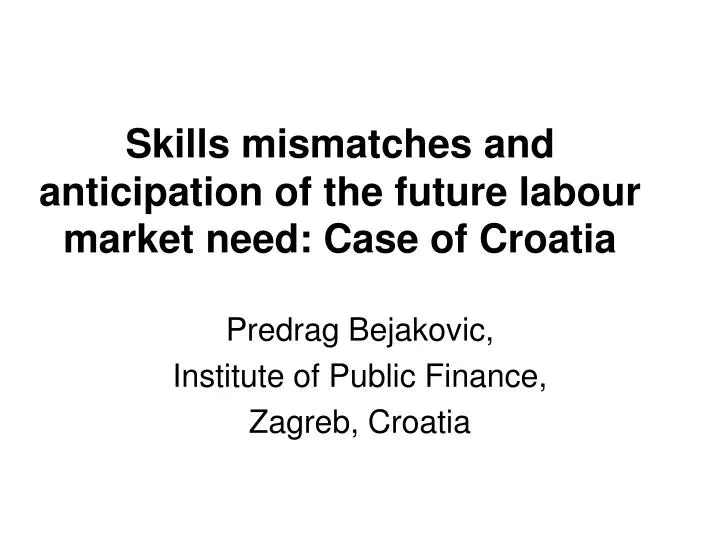 skills mismatches and anticipation of the future labour market need case of croatia