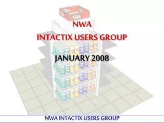 NWA INTACTIX USERS GROUP JANUARY 2008