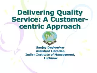 Delivering Quality Service: A Customer-centric Approach *