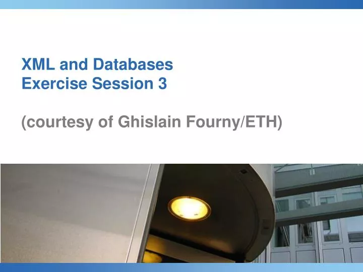 xml and databases exercise session 3 courtesy of ghislain fourny eth
