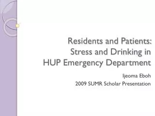 Residents and Patients: Stress and Drinking in HUP Emergency Department