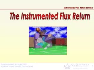 The Instrumented Flux Return