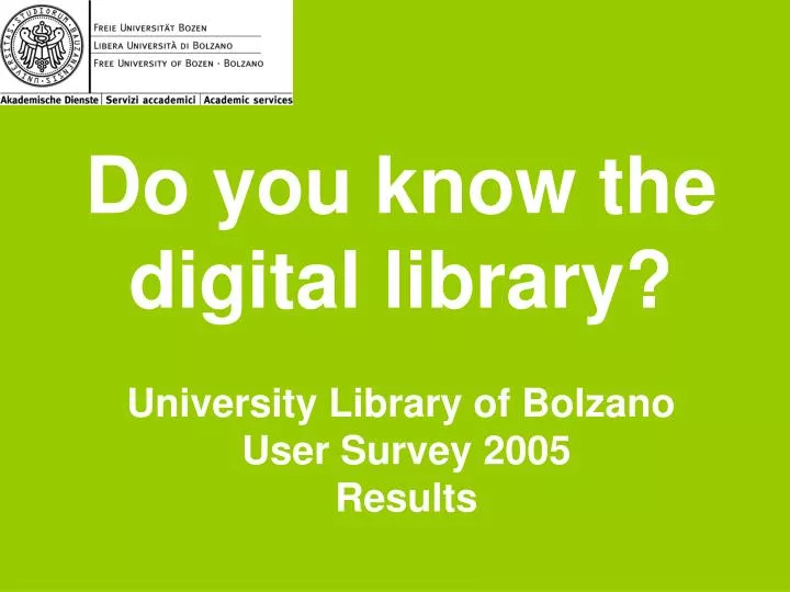 do you know the digital library university library of bolzano user survey 2005 results