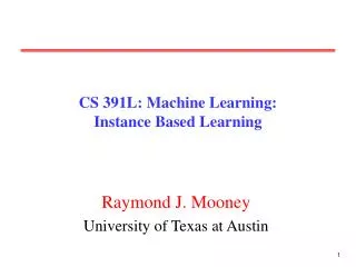CS 391L: Machine Learning: Instance Based Learning