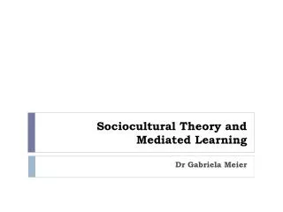 Sociocultural Theory and Mediated Learning