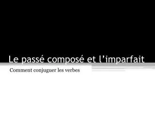 le pass compos et l imparfait