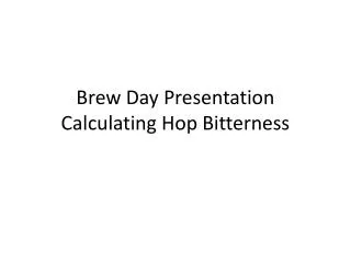 Brew Day Presentation Calculating Hop Bitterness