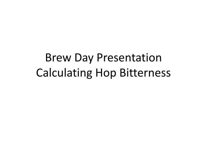 brew day presentation calculating hop bitterness