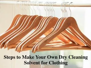 Steps to Make Your Own Dry Cleaning Solvent for Clothing