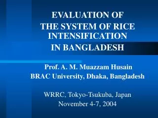 EVALUATION OF THE SYSTEM OF RICE INTENSIFICATION IN BANGLADESH Prof. A. M. Muazzam Husain